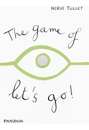 The Game Of Let's Go, De Hervé Tullet. Editorial Phaidon, Tapa Blanda, Edición 1 En Inglés