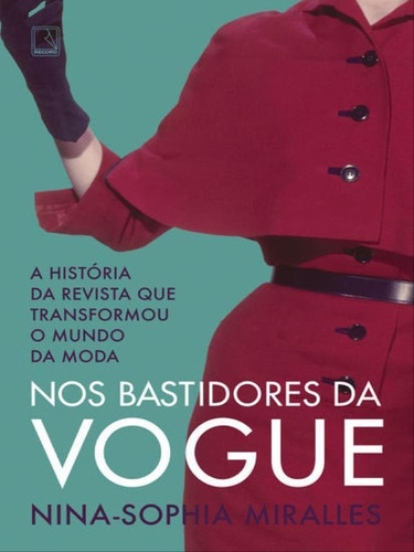 Nos Bastidores Da Vogue: A História Da Revista Que Transformou O Mundo Da Moda, De Miralles, Nina-sophia. Editora Record, Capa Mole Em Português