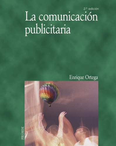 La comunicación publicitaria, de Ortega Martínez, Enrique. Serie Economía y Empresa Editorial PIRAMIDE, tapa blanda en español, 2004