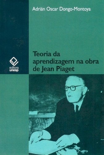 Teoria da aprendizagem na obra de Jean Piaget, de Montoya, Adrian Oscar Dongo. Editorial Fundação Editora da Unesp, capa mole em português, 2009