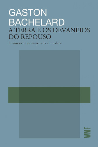 A Terra E Os Devaneios Do Repouso, De Gastón Bachelard. Editora Wmf Martins Fontes - Pod Em Português