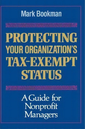 Protecting Your Organization's Tax-exempt Status, De Bookman. Editorial John Wiley Sons Inc, Tapa Dura En Inglés