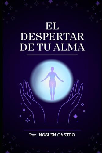 El Despertar De Tu Alma (spanish Edition), De Castro, Noslen. Editorial Independently Published, Tapa Pasta Blanda, Edición 1 En Español, 2024