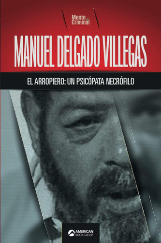 Libro: Manuel Delgado Villegas, El Arropiero: Un Psicópata N