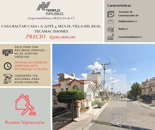 Vendo Casa En Baltar Casa 1 A. Lote 4, Mza Ix, Villa Del Real. Tecámac Edomex. Remate Bancario. Certeza Jurídica Y Entrega Garantizada