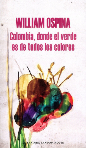 Colombia, Donde El Verde Es De Todos Los Colores, De William Ospina. Editorial Penguin Random House, Tapa Blanda, Edición 2022 En Español