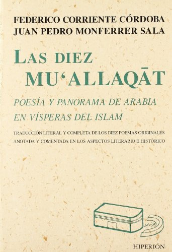 Las Diez Mu'allaqat: Poesia Y Panorama De Arabia En Visperas