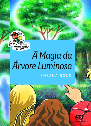 A Magia da árvore luminosa, de Bond, Rosana. Série Vaga-Lume Editora Somos Sistema de Ensino, capa mole em português, 2017