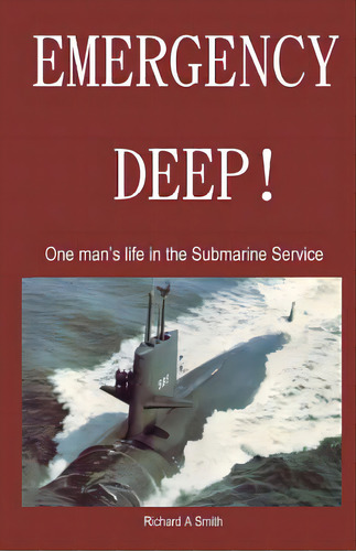 Emergency Deep: One Man's Life In The Submarine Service, De Smith, Richard Alan. Editorial Createspace, Tapa Blanda En Inglés