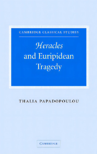 Heracles And Euripidean Tragedy, De Papadopoulou, Thalia. Editorial Cambridge, Tapa Dura En Inglés
