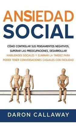 Libro Ansiedad Social : Como Controlar Sus Pensamientos N...