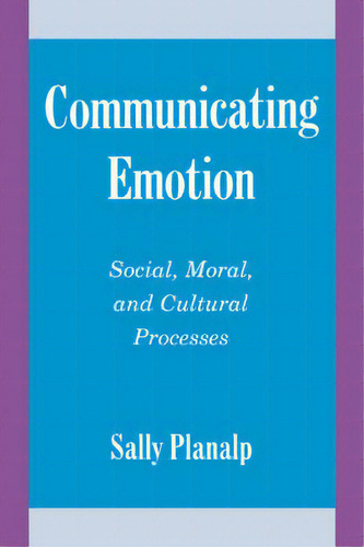 Communicating Emotion : Social, Moral, And Cultural Processes, De Sally Planalp. Editorial Cambridge University Press, Tapa Dura En Inglés