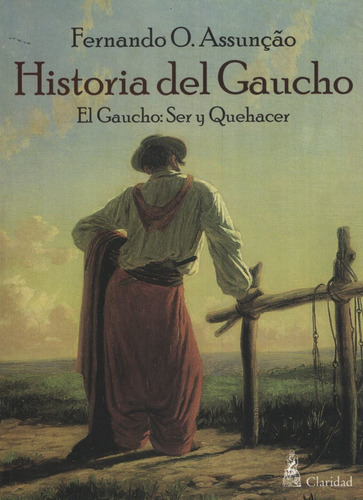 Historia Del Gaucho. El Gaucho: Ser Y Quehacer