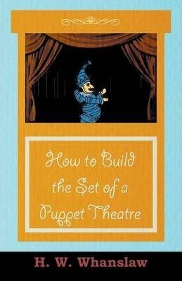 How To Build The Set Of A Puppet Theatre - Francis E. Sau...