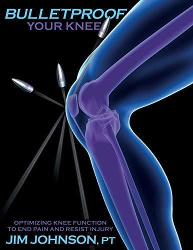 Book : Bulletproof Your Knee Optimizing Knee Function To En