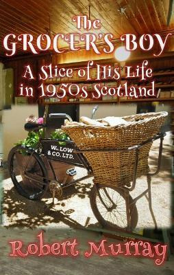 The Grocer's Boy : A Slice Of His Life In 1950s Scotland ...
