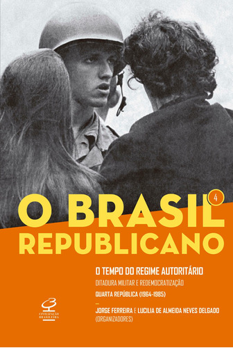 O tempo do regime autoritário: Ditadura militar e redemocratização – Quarta República (1964-1985), de Ferreira, Jorge. Série O Brasil Republicano (4), vol. 4. Editora José Olympio Ltda., capa mole em português, 2019