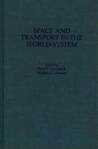 Space And Transport In The World-system, De Stephen G. Bunker. Editorial Abc Clio, Tapa Dura En Inglés