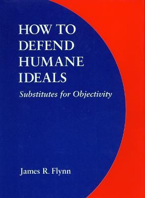Libro How To Defend Humane Ideals - James R. Flynn