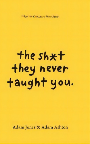 The Sh*t They Never Taught You : What You Can Learn From Books, De Adam Ashton. Editorial What You Will Learn, Tapa Dura En Inglés