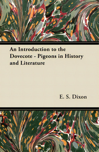 An Introduction To The Dovecote - Pigeons In History And Literature, De Dixon, E. S.. Editorial Maine Pr, Tapa Blanda En Inglés