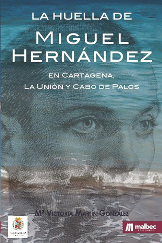 La Huella De Miguel Hernandez En Cartagena - Martin Gonzalez