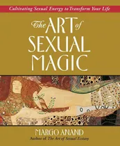 Comprar The Art Of Sexual Magic Cultivating Sexual Energy Marg Anand