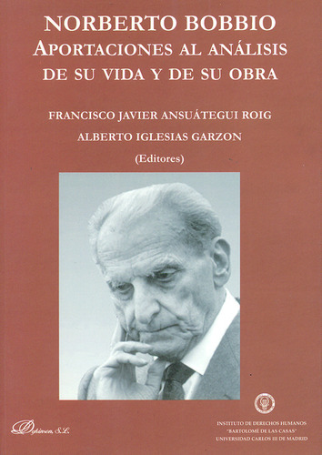 Norberto Bobbio. Aportaciones Al Análisis De Su Vida Y De Su Obra, De Francisco Javier Ansuátegui Roig. Editorial Dykinson, Tapa Blanda, Edición 1 En Español, 2011