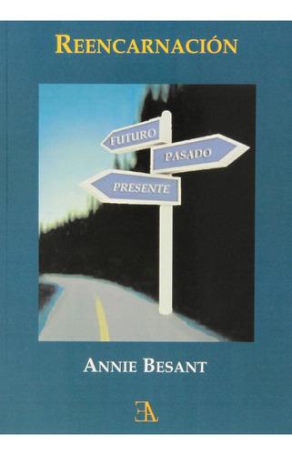 REENCARNACION. PASADO, PRESENTE, FUTURO, de BESANT ANNIE. Editorial Ediciones Librería Argentina, tapa pasta blanda, edición 1 en español, 2010