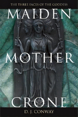 Maiden, Mother, Crone : The Myth And Reality Of The Triple Goddess, De Deanna J. Way. Editorial Llewellyn Publications,u.s., Tapa Blanda En Inglés
