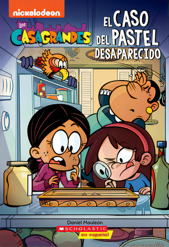 Los Casagrandes: El Caso Del Pastel Desaparecido (the Casagrandes: Case Of The Missing Cake), De Mauleon, Daniel. Editorial Scholastic En Espanol, Tapa Blanda En Español