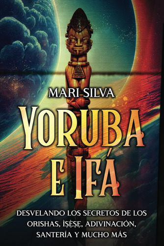 Libro: Yoruba E Ifá: Desvelando Los Secretos De Los Orish...