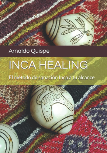 Libro: Inca Healing: El Método De Sanación Inca A Tu Alcance