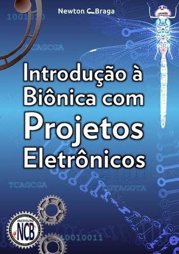 Introdução À Biônica Com Projetos Eletrônicos, De Newton C. Braga. Série Não Aplicável, Vol. 1. Editora Clube De Autores, Capa Mole, Edição 1 Em Português, 2020