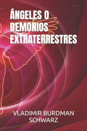 Angeles O Demonios Extraterrestres Intervienen..., de BURDMAN SCHWARZ, DR. VLADI. Editorial Independently Published en español