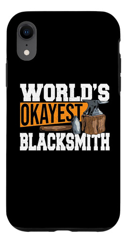 iPhone XR Forging Blacksmithing Forge Funny World's Okayest 