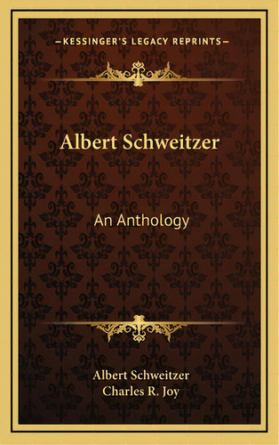 Albert Schweitzer: An Anthology, De Schweitzer, Albert. Editorial Kessinger Pub Llc, Tapa Dura En Inglés