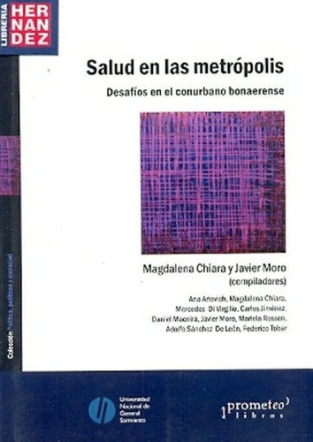 Salud En Las Metrópolis. Desafíos En El Conurbano Bonaerense., De Chiara, Magdalena; Moro, Javier. Editorial Prometeo, Tapa Blanda En Español, 2011