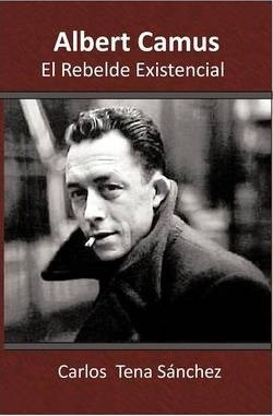 Albert Camus, El Rebelde Existencial - Carlos Tena Sã¡n...