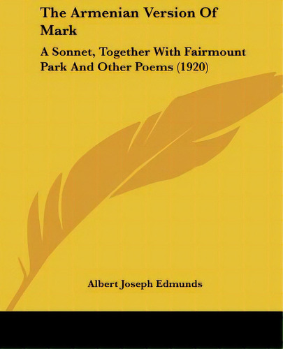 The Armenian Version Of Mark: A Sonnet, Together With Fairmount Park And Other Poems (1920), De Edmunds, Albert Joseph. Editorial Kessinger Pub Llc, Tapa Blanda En Inglés