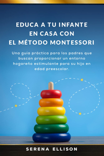 Libro: Educa A Tu Infante En Casa Con El Método Montessori