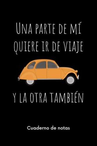 Una Parte De Mi Quiere Ir De Viaje En 2cv Y La Otra Tambien: