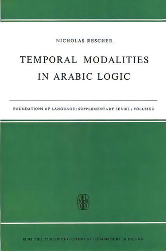 Temporal Modalities In Arabic Logic, De Nicholas Rescher. Editorial Springer, Tapa Blanda En Inglés