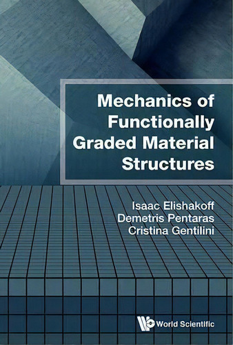 Mechanics Of Functionally Graded Material Structures, De Isaac E. Elishakoff., Vol. 1. Editorial World Scientific Publishing Co Pte Ltd, Tapa Dura En Inglés