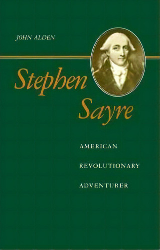 Stephen Sayre : American Revolutionary Adventurer, De John Richard Alden. Editorial Louisiana State University Press, Tapa Blanda En Inglés