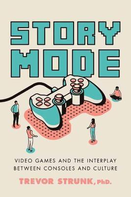 Libro Story Mode : Video Games And The Interplay Between ...