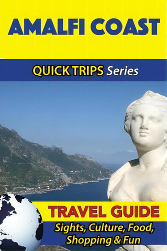 Amalfi Coast Travel Guide (quick Trips Series): Sights, Culture, Food, Shopping & Fun, De Coleman, Sara. Editorial Createspace, Tapa Blanda En Inglés