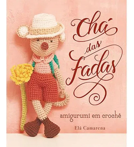 Livro Amigurumis Chá Das Fadas By Elá Camarena
