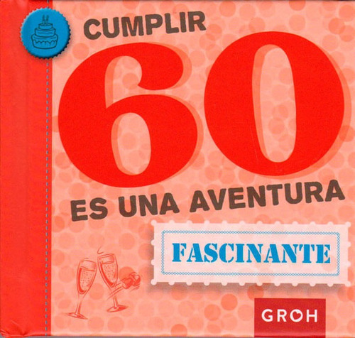 Cumplir 60 Es Una Aventura Fascinante, De Vários Autores. Editorial Ediciones Y Distribuciones Dipon Ltda., Tapa Blanda, Edición 2015 En Español