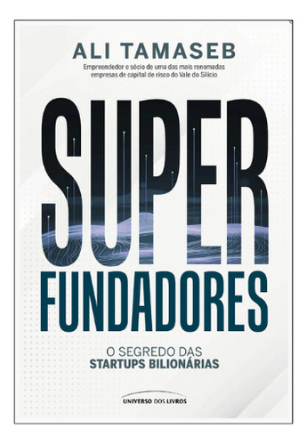 Superfundadores: O Segredo Das Startups Bilionárias